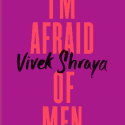 Lo’s Literary Look At The ArQuives I’m Afraid of Men by Vivek Shraya