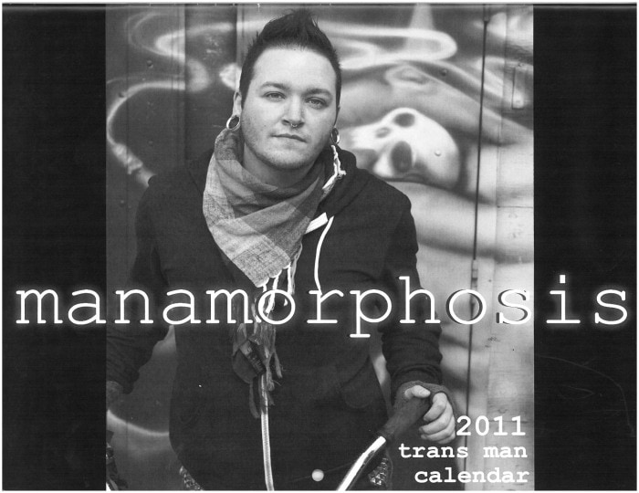 Manamorphosis – Trans Man Calendar 2011 – published by T-Bodies Productions, Vancouver, B.C.