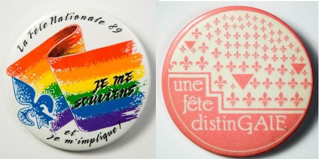 Buttons from Montreal’s Le fête natíonale and another reading “Une fête distinGAIE"