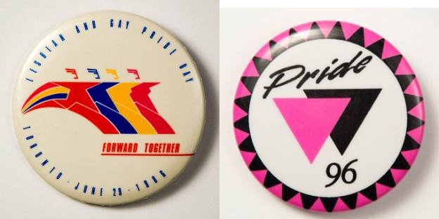 A button from Toronto’s 1994 Pride reading “1969-1994 Remember Stonewall: The Best is Yet to Come” and a button from Toronto’s 1996 Pride