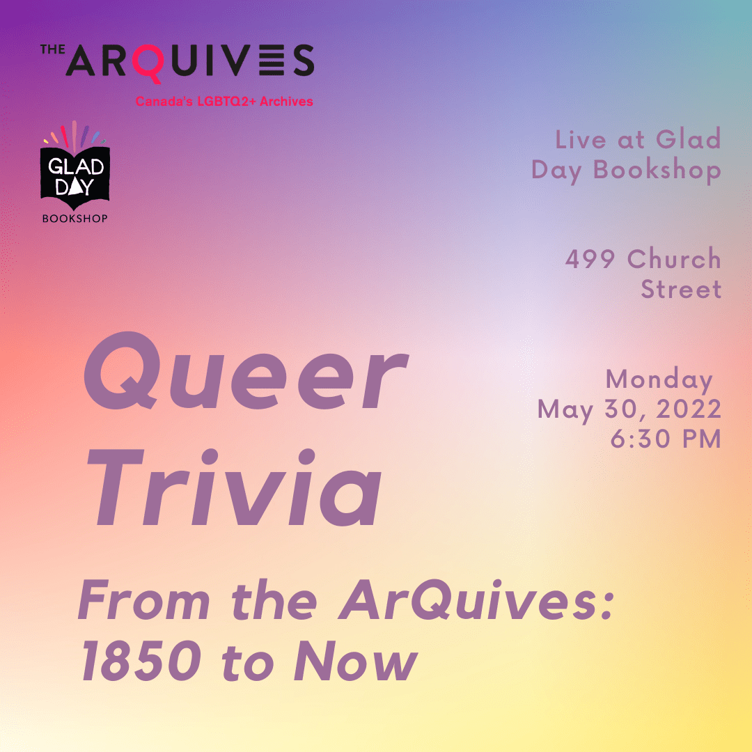 A purple, pink, and yellow gradient overlaid with text reading: "Queer Trivia! All Things Queer. Live at Glad Day Bookshop, 499 Church Street. Thursday April 21, 2022, 6:30 PM." Featured in the top right corner is The ArQuives' and Glad Day's logos.