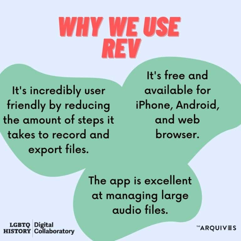 Why we use REV: It’s incredibly user-friendly by reducing the amount of steps it takes to record and export files. It’s free and available for iPhone, Android, and web browser. The app is excellent at managing large audio files. 