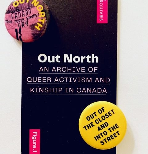 Two buttons on a card with "Out North: An Archive of Queer Kinship and Activism in Canada. One button reads "Out of the closet and into the streets", and the other reads "Out North".