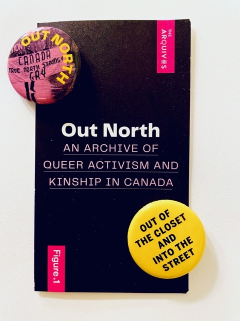 Two buttons on a card with "Out North: An Archive of Queer Kinship and Activism in Canada. One button reads "Out of the closet and into the streets", and the other reads "Out North".