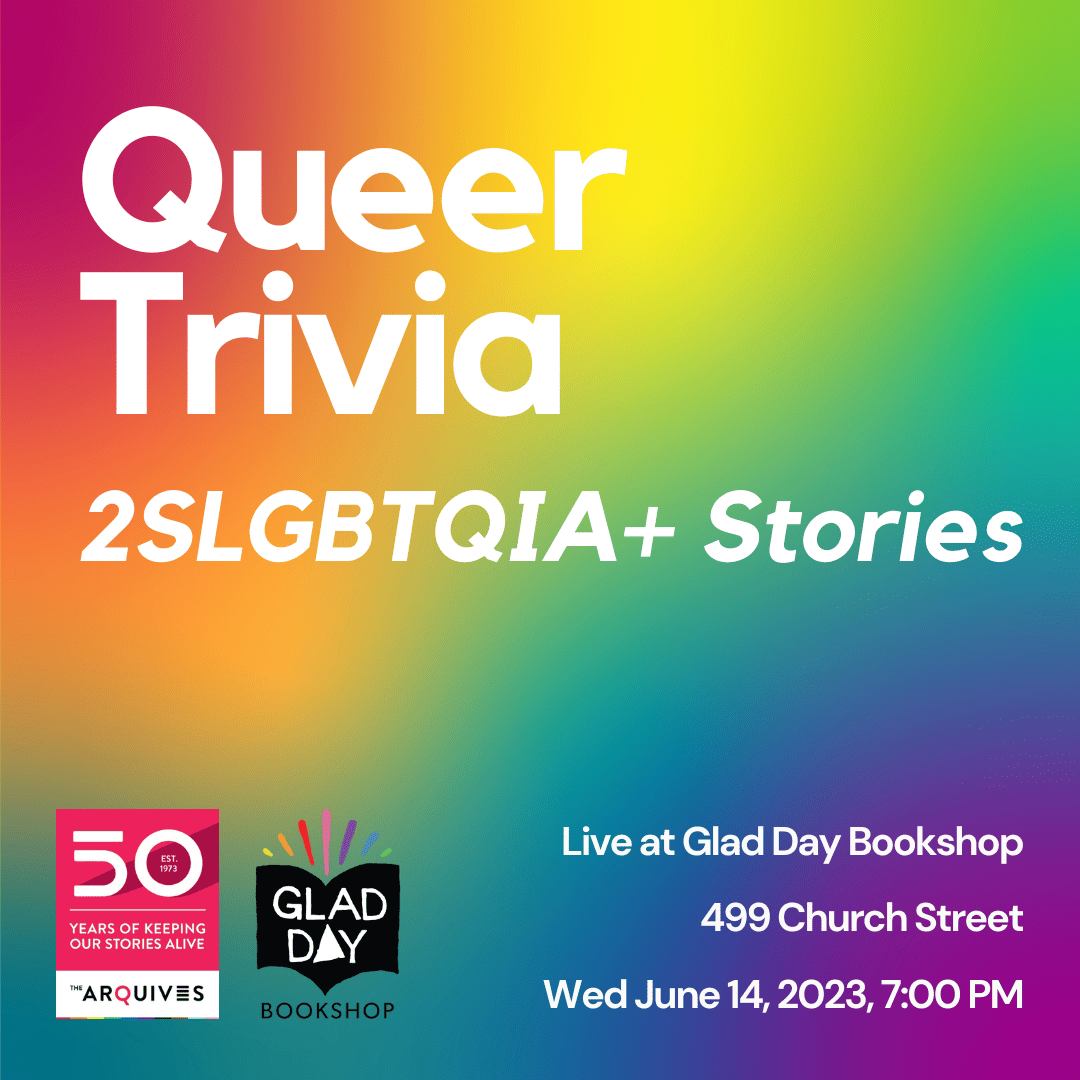 A rainbow gradient overlaid with text reading: "Queer Trivia, 2SLGBTQIA+ Stories, Live at Glad Day Bookshop, 499 Church Street, Wed June 14, 2023, 7:00 PM." The graphic features The ArQuives' and Glad Day's logo's in the bottom left corner.