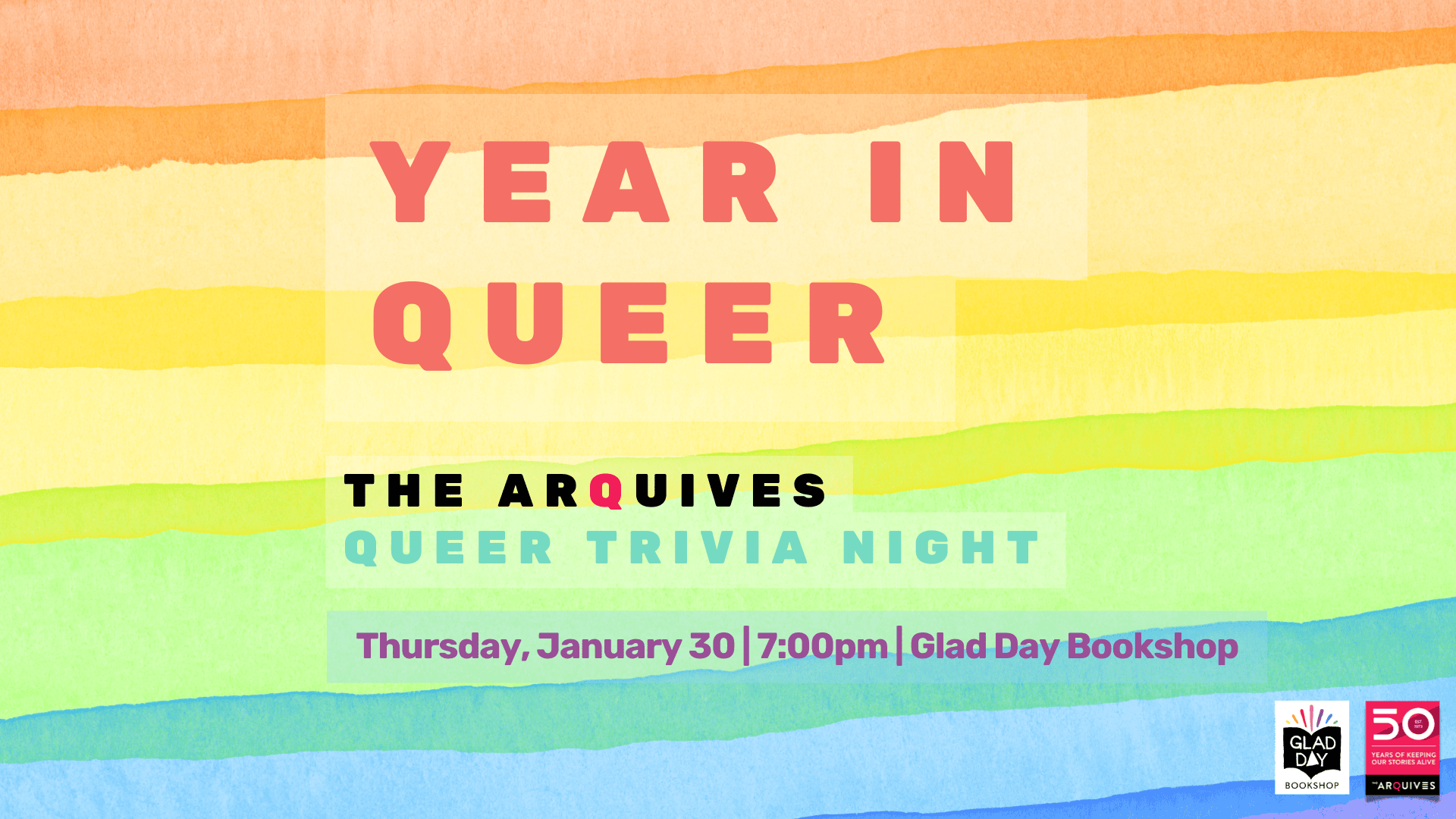 A rainbow background with the text Year in Queer, The ArQuives Queer Trivia Night, Thursday January 30, 7pm, Glad Day Bookshop