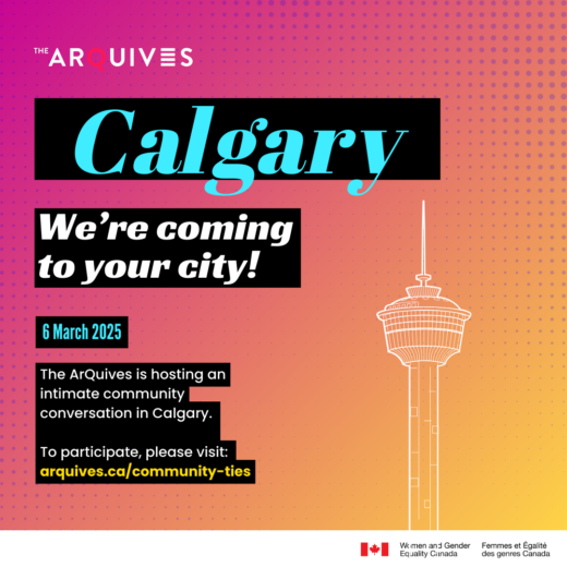 A pink and orange gradient background with text that reads: We’re coming to your city! The ArQuives is hosting an intimate community conversation in Calgary on 6 March 2025. To participate, please visit: arquives.ca/community-ties/. A line drawing of the Calgary Tower appears at the bottom of the image.