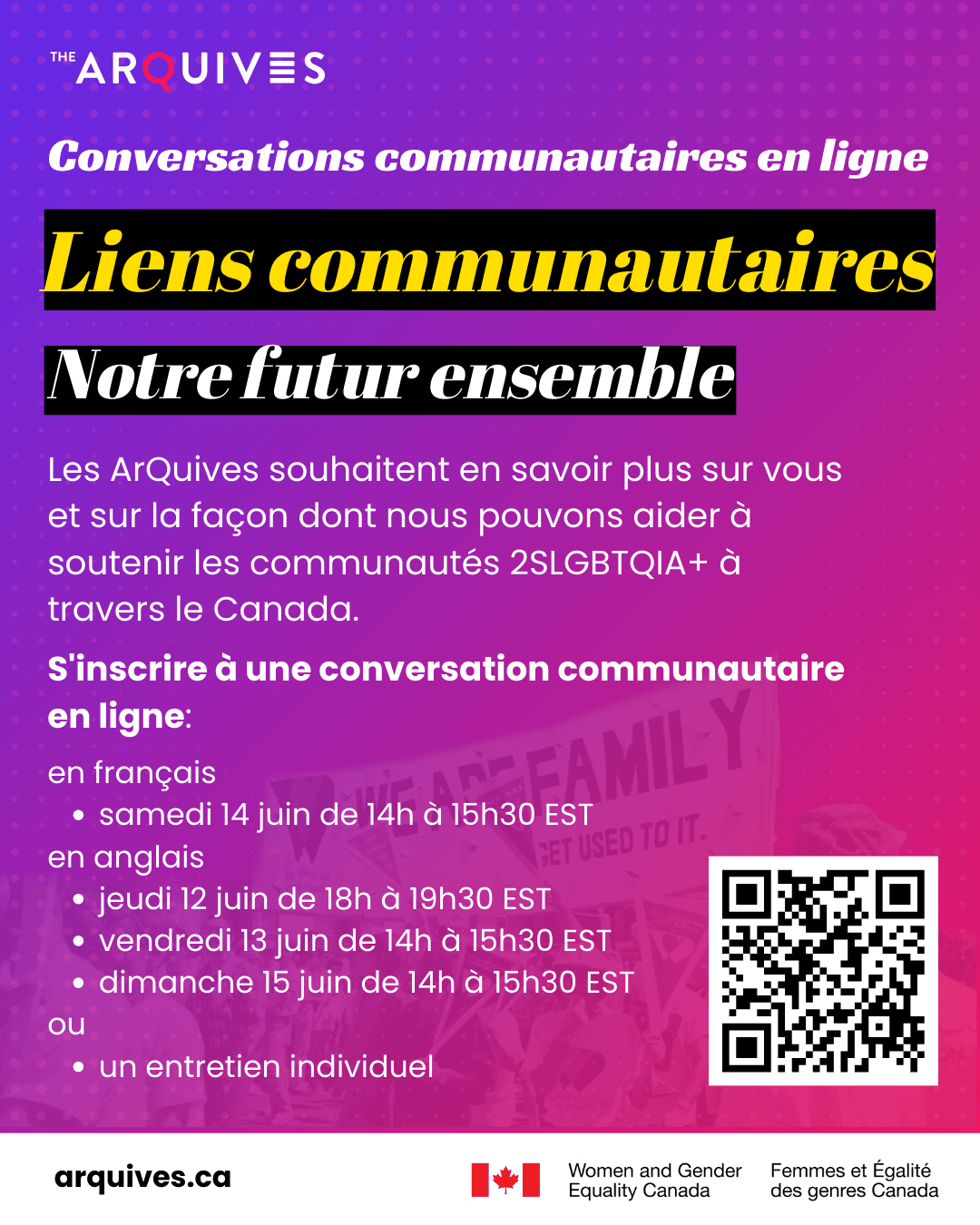 Fond dégradé de bleu à violet avec le texte : Nous voulons connaître votre avis ! Les ArQuives souhaitent en savoir plus sur vous et sur la façon dont nous pouvons aider à soutenir les communautés 2SLGBTQIA+ à travers le Canada. S'inscrire à une conversation communautaire en ligne: en français samedi 14 juin de 14h à 15h30 EST; ou en anglais , jeudi 12 juin de 18h à 19h30 EST, vendredi 13 juin de 14h à 15h30 EST, dimanche 15 juin de 14h à 15h30 EST; ou un entretien individuel. Le code QR renvoie à : https://form.jotform.com/251126152155245