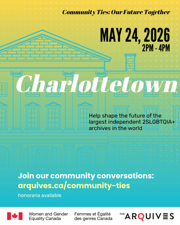 Yellow to green gradient background with the text: Community Ties: Our Future Together. The post advertises the community conversation taking place in Charlottetown on Sunday, 24 May from 2-4 pm. Help shape the future of the largest independent 2SLGBTQIA+ archives in the world. $50 honoraria available. Visit arquives.ca/community-ties to learn more and register.