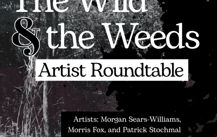 Black and white image of trees. Text reads "The Wild & the Weeds Artist Roundtable."