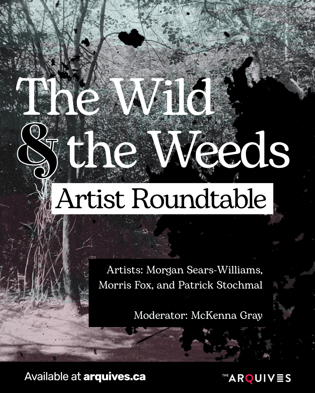 Black and white image of trees. Text reads "The Wild & the Weeds Artist Roundtable."