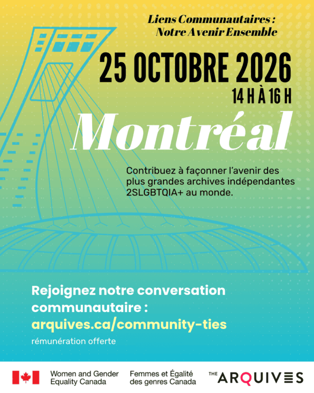 Fond avec dégradé allant du jaune au vert, sur lequel figure le texte Liens Communautaires : Notre avenir ensemble. Cette publication annonce la rencontre communautaire qui aura lieu à Montréal le dimanche 25 octobre 2026, de 14h à 16h. Aidez-nous à donner forme au futur d’une des plus grandes archives indépendantes 2SLGBTQIA+ au monde. Un honoraire de $50 est offert. Rendez-vous sur arquives.ca/community-ties pour en savoir plus et vous inscrire.