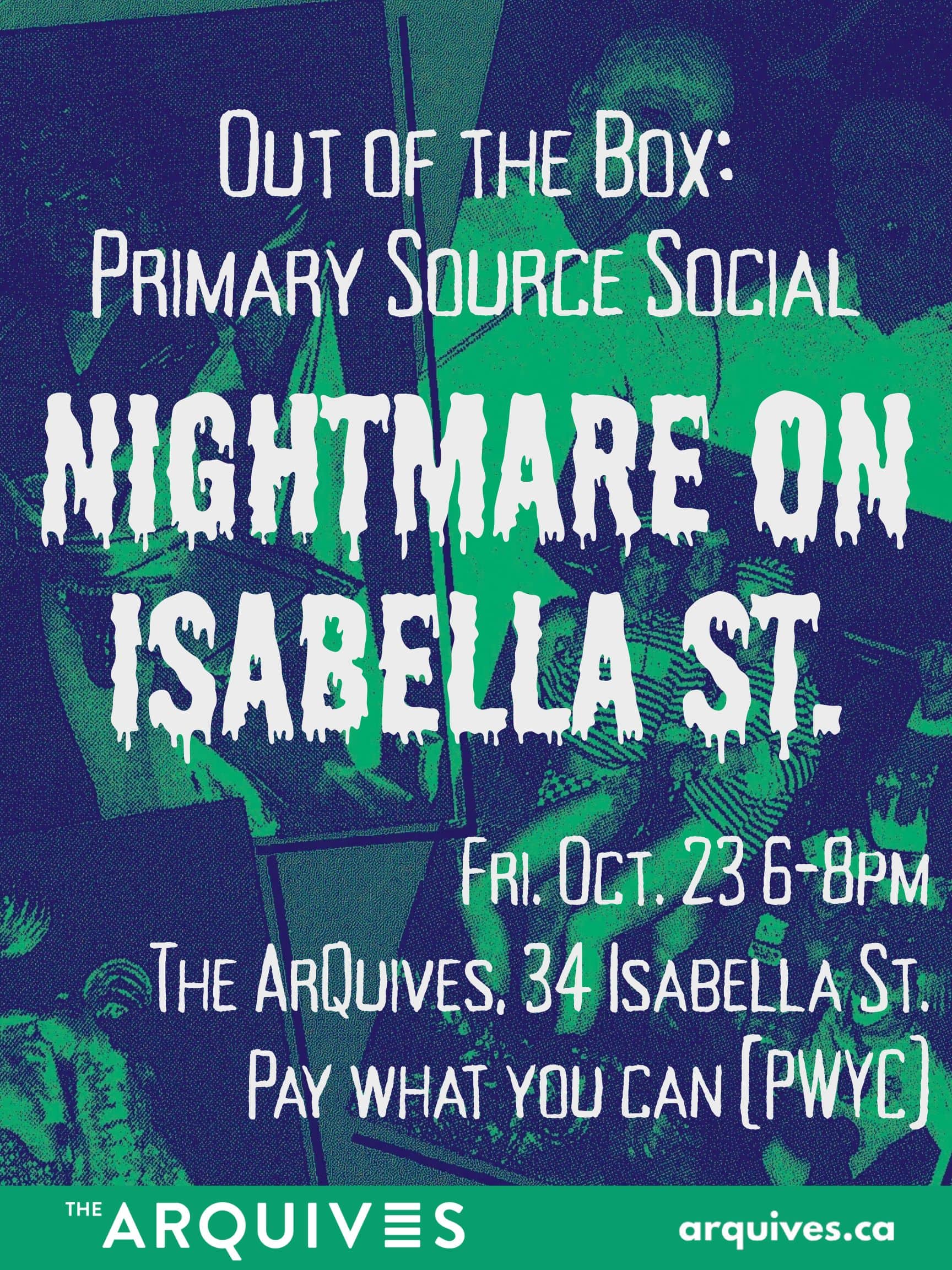 Green and blue poster for Out of the Box: Primary Source Social event at The ArQuives. "Nightmare on Isabella St."
